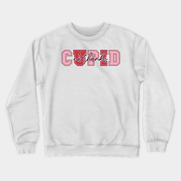 No Thanks Cupid Love Sucks Anti Love Anti Valentine Club Cupid Is Stupid Crewneck Sweatshirt by Pop Cult Store